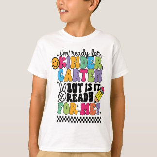 I'm Ready for Kindergarten, But Is It Ready T-Shirt