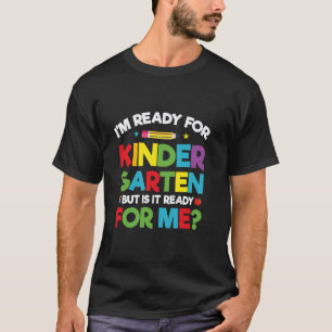 Im Ready For Kindergarten First Day Teachers Kids  T-Shirt