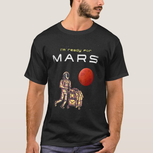 Im Ready For Mars Astronaut With Luggage To Occupy T-Shirt (Front)