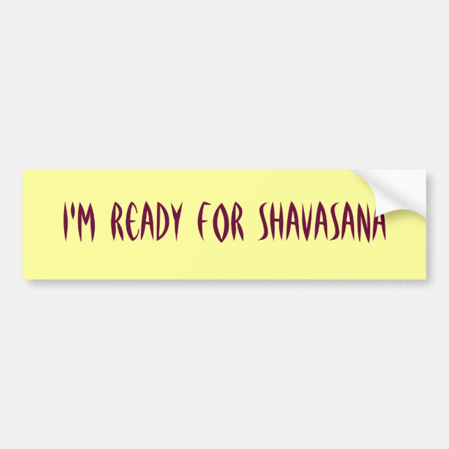 I'm Ready For Shavasana Bumper sticker (Front)