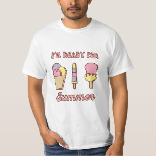 I'm ready for summer funny ice cream T-Shirt