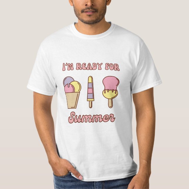 I'm ready for summer funny ice cream T-Shirt (Front)