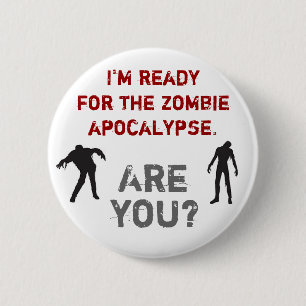 I'm ready for the zombie apocalypse. Are you? 6 Cm Round Badge