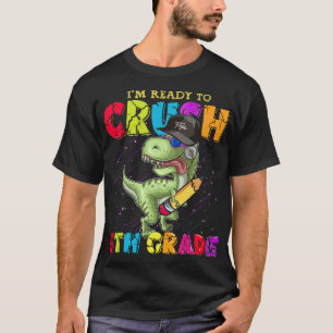 Im Ready o Crush 6th Grade Funny Dino I'm ready T-Shirt