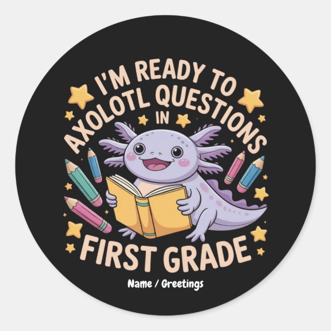 I'm Ready To Axolotl Questions First Grade Funny Classic Round Sticker (Front)