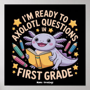 I'm Ready To Axolotl Questions First Grade Funny Poster
