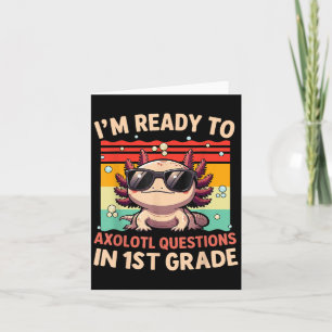 Im Ready To Axolotl Questions In 1st Grade Back To Card