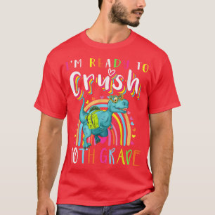 Im Ready To Crush 10th Grade Dinosaur Back to Scho T-Shirt
