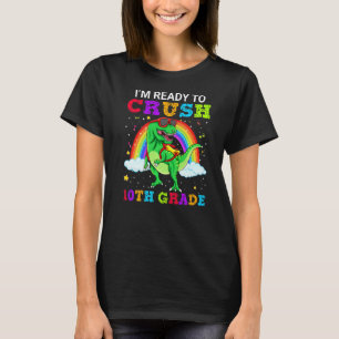 I'm Ready To Crush 10th Grade T Rex Dinosaur Schoo T-Shirt