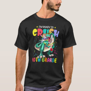 I'm Ready To Crush 10th Grade Unicorn Dinosaur Sch T-Shirt
