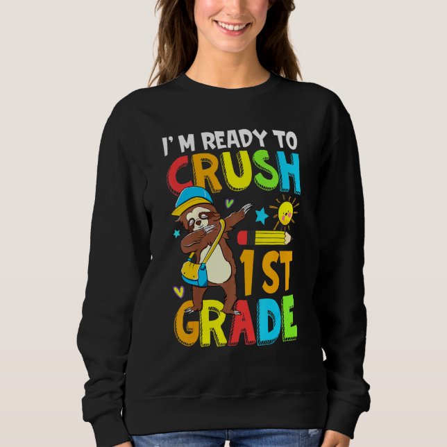Im Ready To Crush 1st Grade As A Sloth Sweatshirt (Front)
