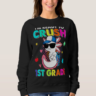 I'm Ready To Crush 1st Grade Axolotl Back To Schoo Sweatshirt
