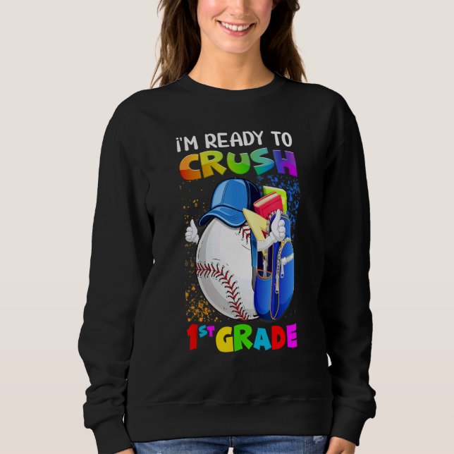 I'm Ready To Crush 1st Grade Baseball  Back To Sch Sweatshirt (Front)