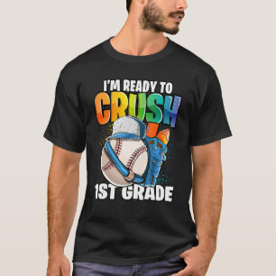 I'm Ready To Crush 1st Grade Baseball Back To Scho T-Shirt