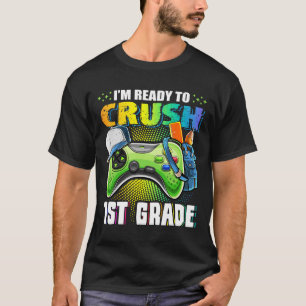 I'm Ready To Crush 1st Grade Ck To School Video Ga T-Shirt