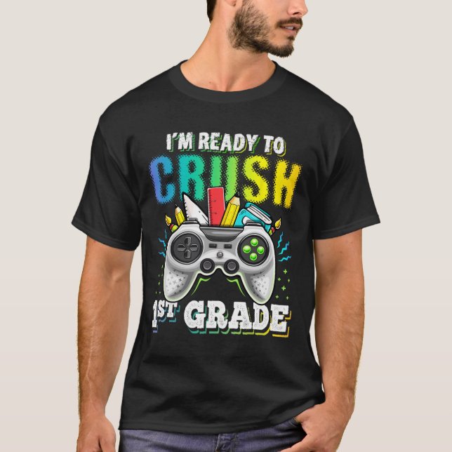 I'm Ready To Crush 1st Grade Ck To School Video Ga T-Shirt (Front)