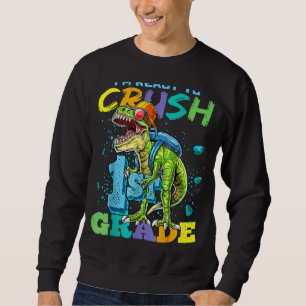 I'm Ready To Crush 1st Grade Dinosaur Back To Scho Sweatshirt