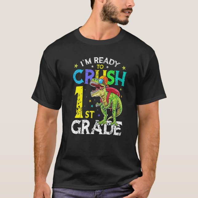 I'm Ready To Crush 1st Grade Dinosaur Back To Scho T-Shirt (Front)
