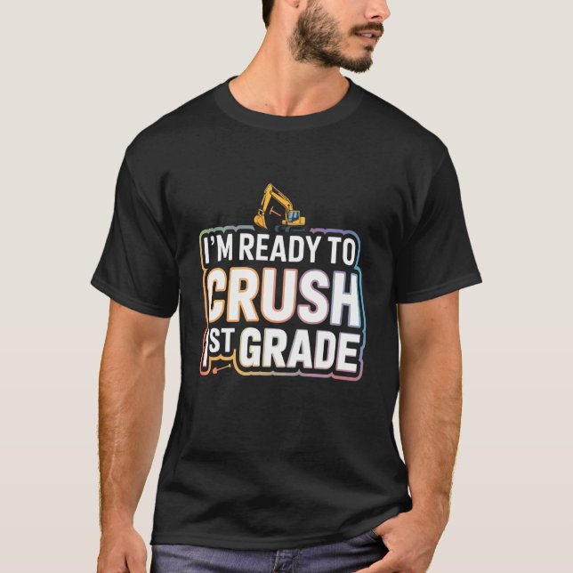 I'm Ready To Crush 1st Grade Excavator Constructio T-Shirt (Front)