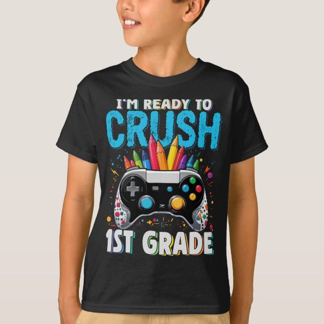 I'm Ready to Crush 1st Grade Gamer Back to School  T-Shirt (Front)