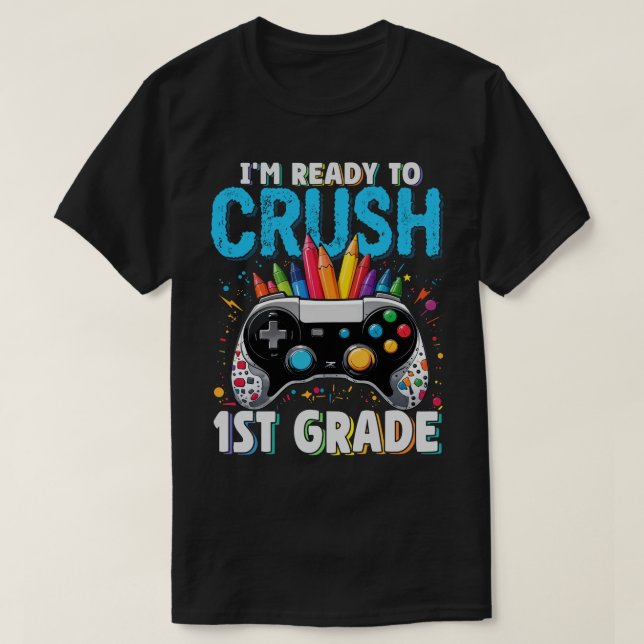 I'm Ready to Crush 1st Grade Gamer Back to School  T-Shirt (Design Front)