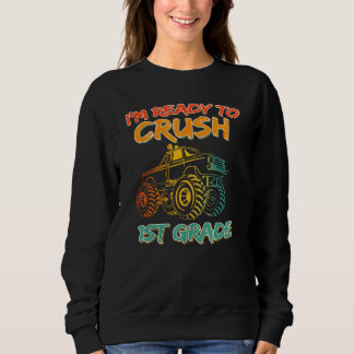 I'm Ready To Crush 1st Grade Monster Truck Boys 1 Sweatshirt