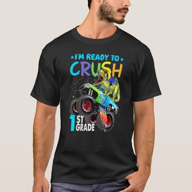 I'm Ready To Crush 1st Grade Monster Truck Dinosau T-Shirt (Front)