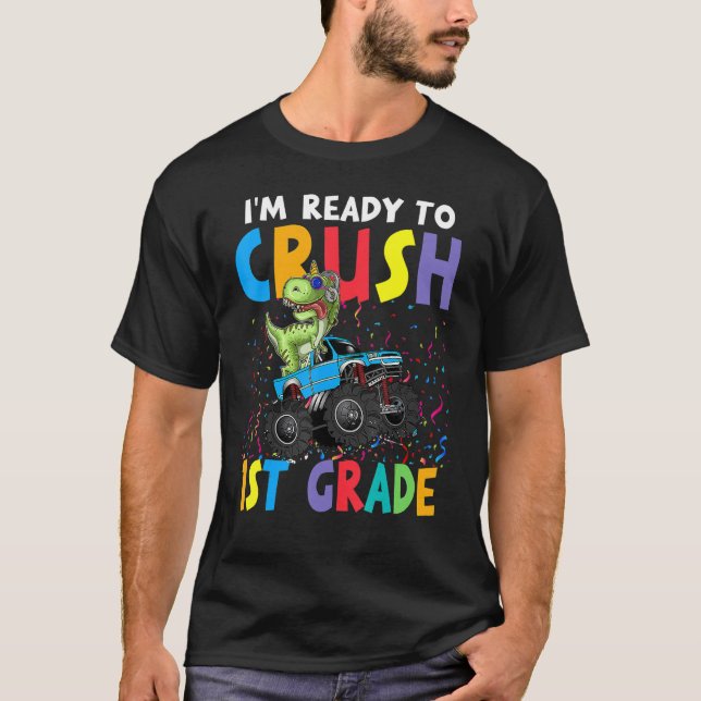 I'm Ready To Crush 1st Grade Monster Truck Dinosau T-Shirt (Front)