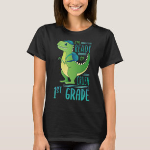 I'm Ready To Crush 1st Grade School Dinosaur T-Shirt