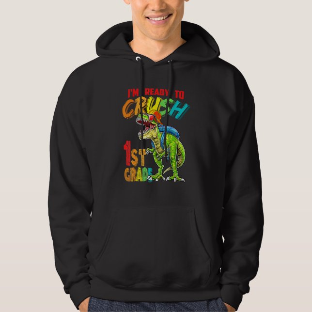 I'm Ready To Crush 1st Grade T Rex Dinosaur Back T Hoodie (Front)