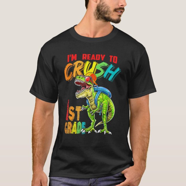 I'm Ready To Crush 1st Grade T Rex Dinosaur Back T T-Shirt (Front)