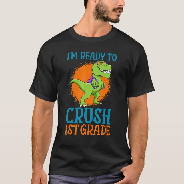 I'm Ready To Crush 1st Grade Trex Dinosaur Monster T-Shirt (Front)