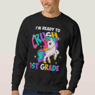 I'm Ready To Crush 1st Grade  Unicorn Back To Scho Sweatshirt