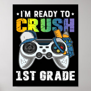 I'm Ready To Crush 1st Grade Video Game Ck To Scho Poster