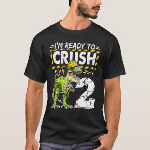I'm Ready To Crush 2 Dinosaur Construction Birthda T-Shirt