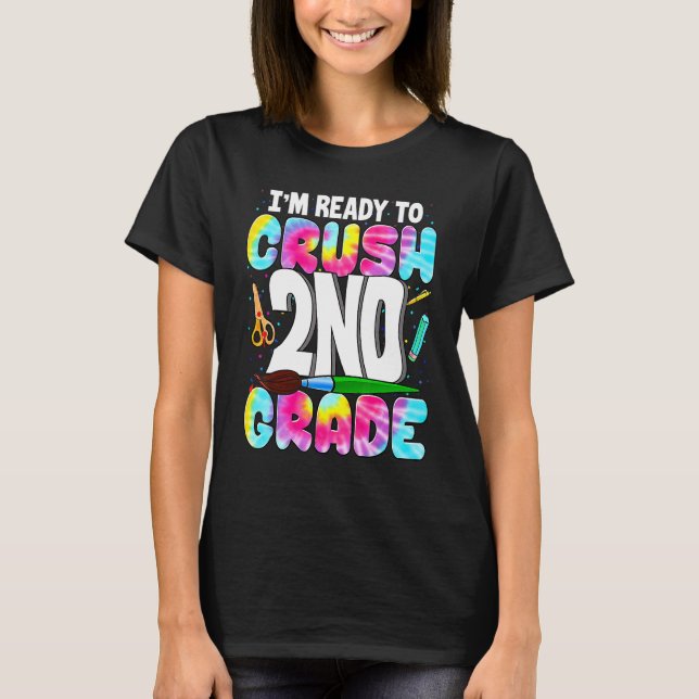 I'm Ready To Crush 2nd Grade Back To School Tie Dy T-Shirt (Front)