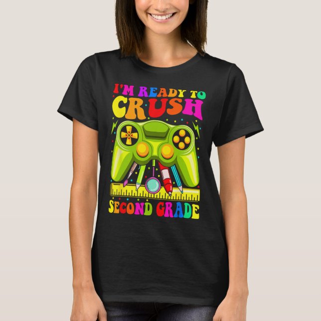 Im Ready To Crush 2nd Grade Ck To School Video Gam T-Shirt (Front)