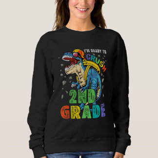 I'm Ready To Crush 2nd Grade Dinosaur Back To Scho Sweatshirt
