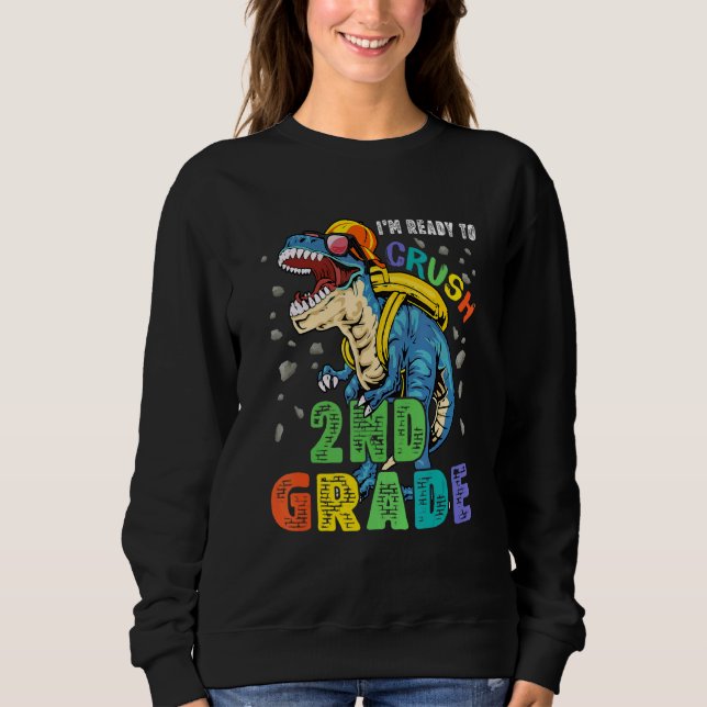 I'm Ready To Crush 2nd Grade Dinosaur Back To Scho Sweatshirt (Front)