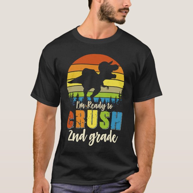I'm Ready To Crush 2nd Grade Dinosaur Back To Scho T-Shirt (Front)