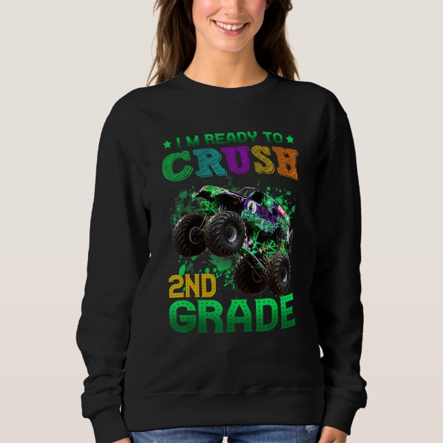 I'm Ready To Crush 2nd Grade Monster Truck Back To Sweatshirt (Front)