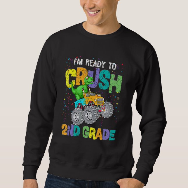 I'm Ready To Crush 2nd Grade Monster Truck Dinosau Sweatshirt (Front)