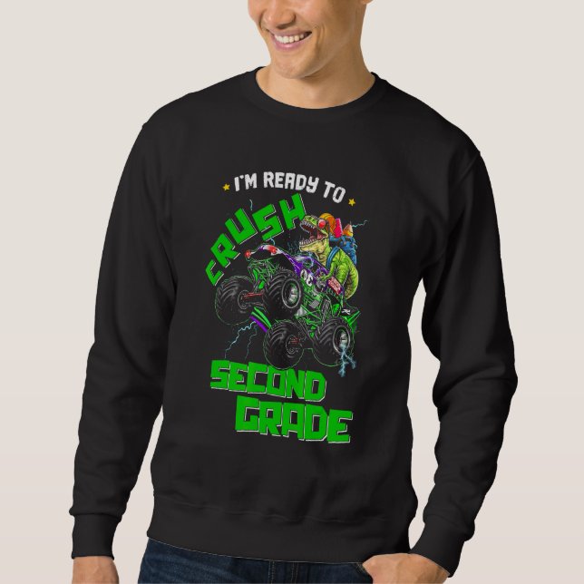 Im Ready To Crush 2nd Grade Monster Truck Dinosaur Sweatshirt (Front)