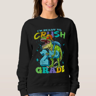I'm Ready To Crush 2nd Grade Rex Dinosaur Back To  Sweatshirt