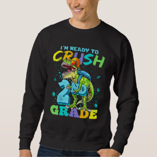 I'm Ready To Crush 2nd Grade Rex Dinosaur Back To  Sweatshirt