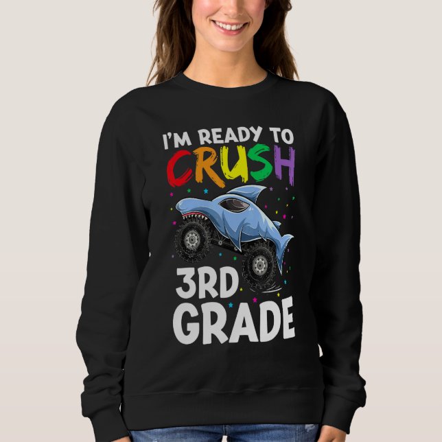 Im Ready To Crush 3rd Grade Apparel Shark Monster  Sweatshirt (Front)