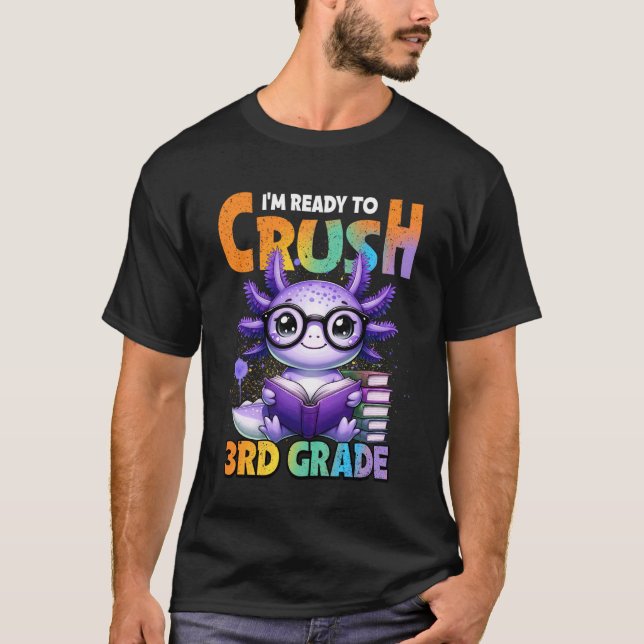 I'm Ready to Crush 3rd Grade Axolotl Back to Schoo T-Shirt (Front)