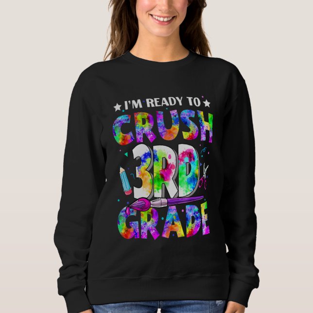 I'm Ready To Crush 3rd Grade Back To School Tie Dy Sweatshirt (Front)