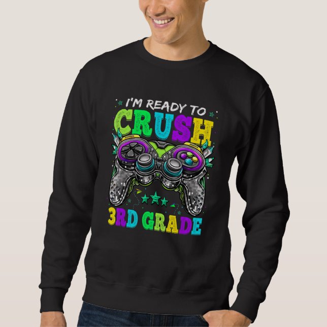 I'm Ready To Crush 3rd Grade Back To School Video  Sweatshirt (Front)