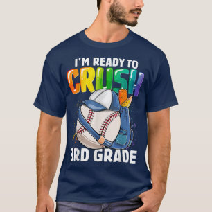 Im Ready To Crush 3rd Grade Baseball Boys Back To  T-Shirt